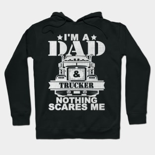 I'M A DAD AND TRUCKER NOTHING SCARES ME Hoodie